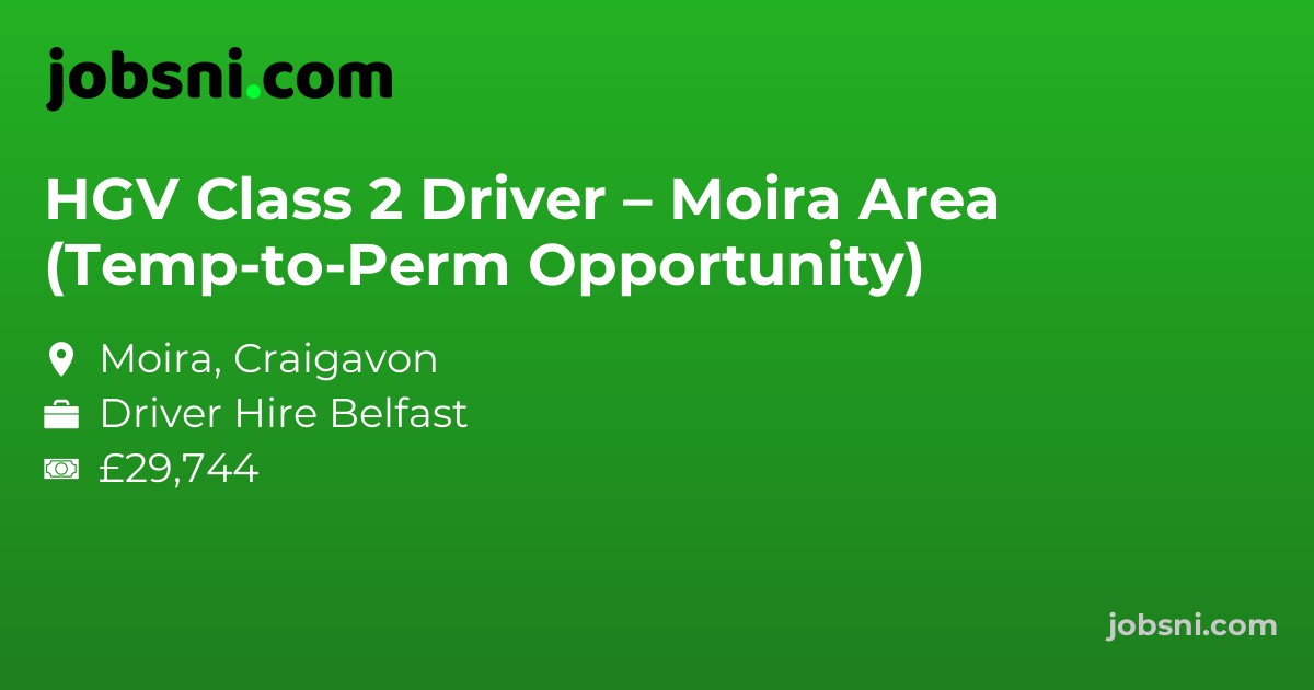 HGV Class 2 Driver – Moira Area (Temp-to-Perm Opportunity)