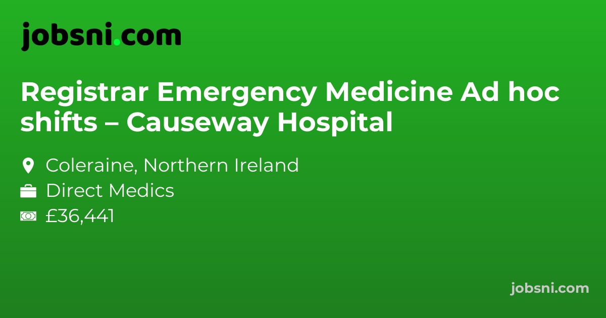 Registrar Emergency Medicine Ad hoc shifts – Causeway Hospital