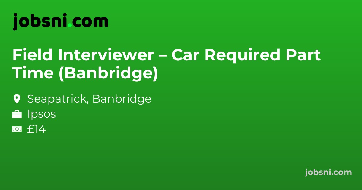 Field Interviewer – Car Required Part Time (Banbridge)