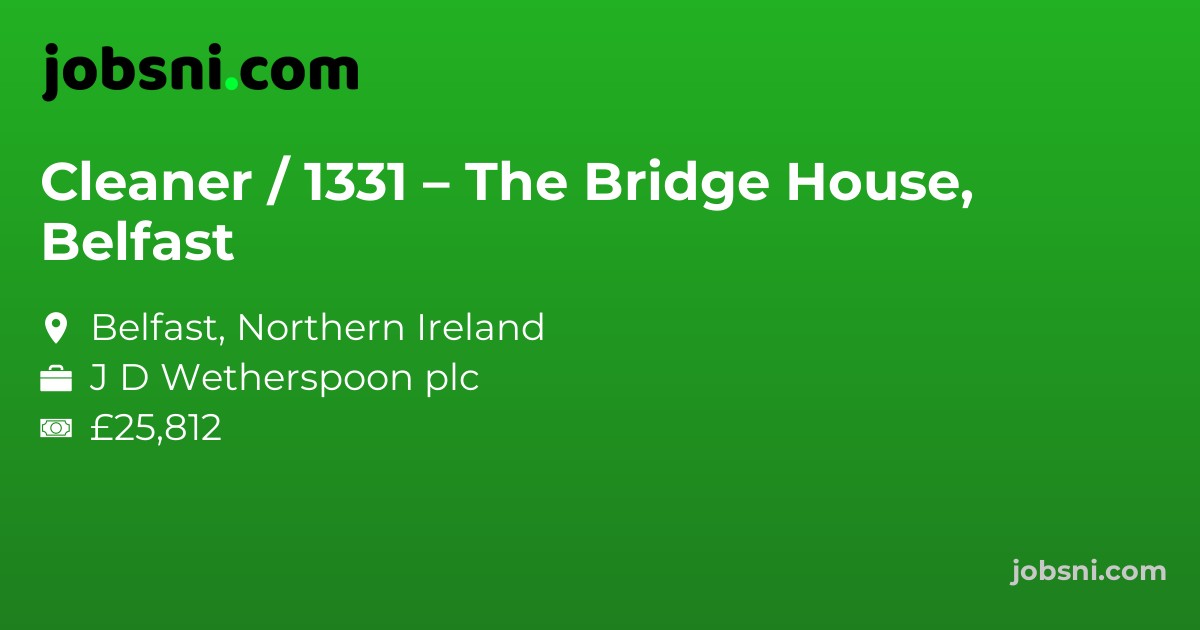 Cleaner / 1331 – The Bridge House, Belfast