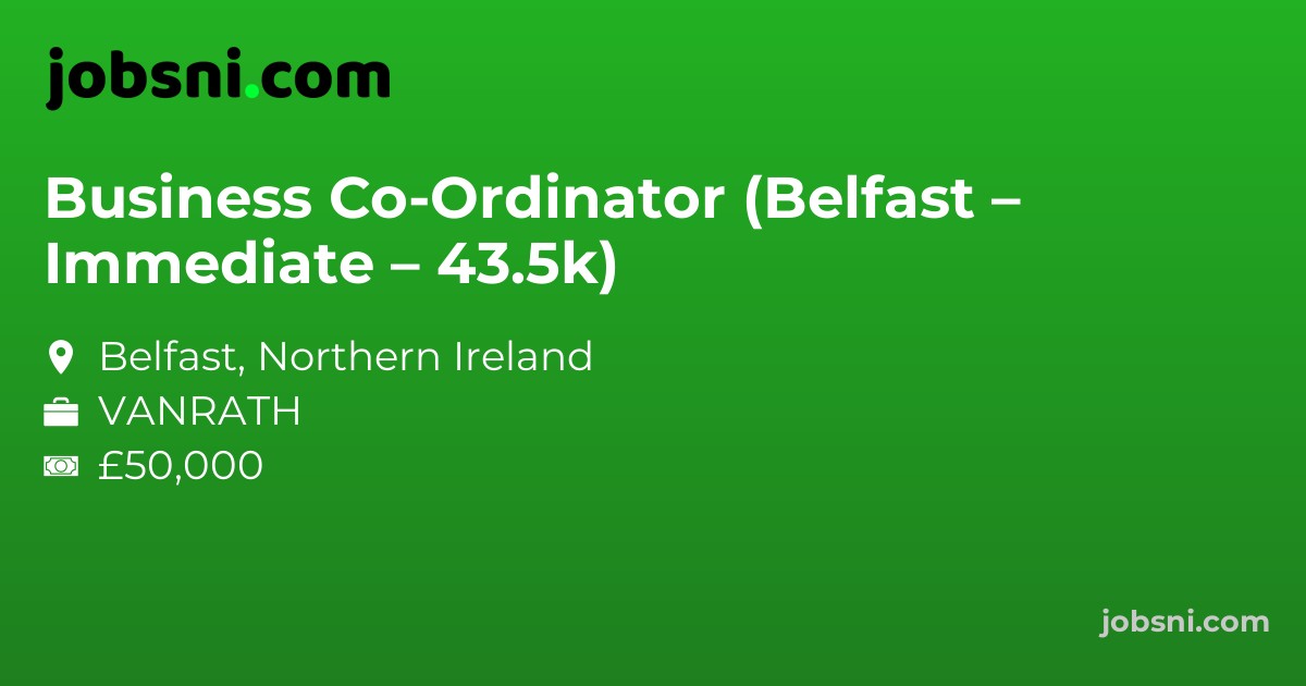 Business Co-Ordinator (Belfast – Immediate – 43.5k)