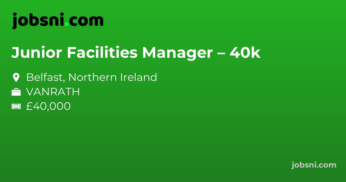 Junior Facilities Manager – 40k
