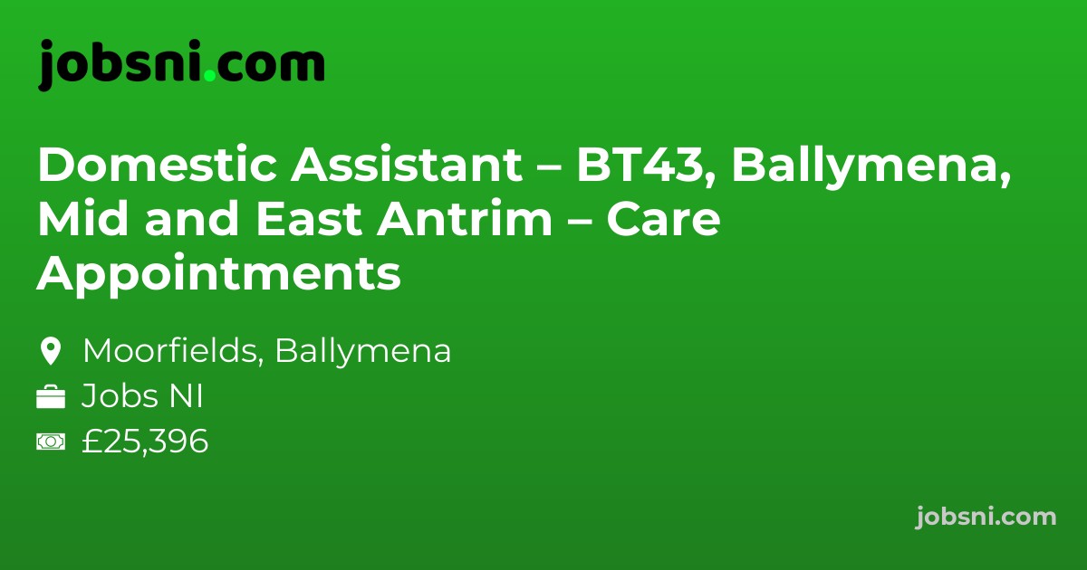 Domestic Assistant – BT43, Ballymena, Mid and East Antrim – Care Appointments