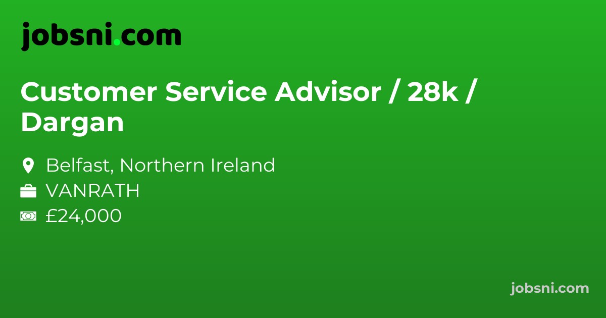 Customer Service Advisor / 28k / Dargan