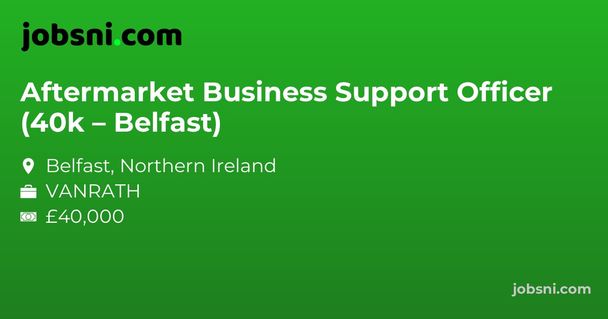 Aftermarket Business Support Officer (40k – Belfast)