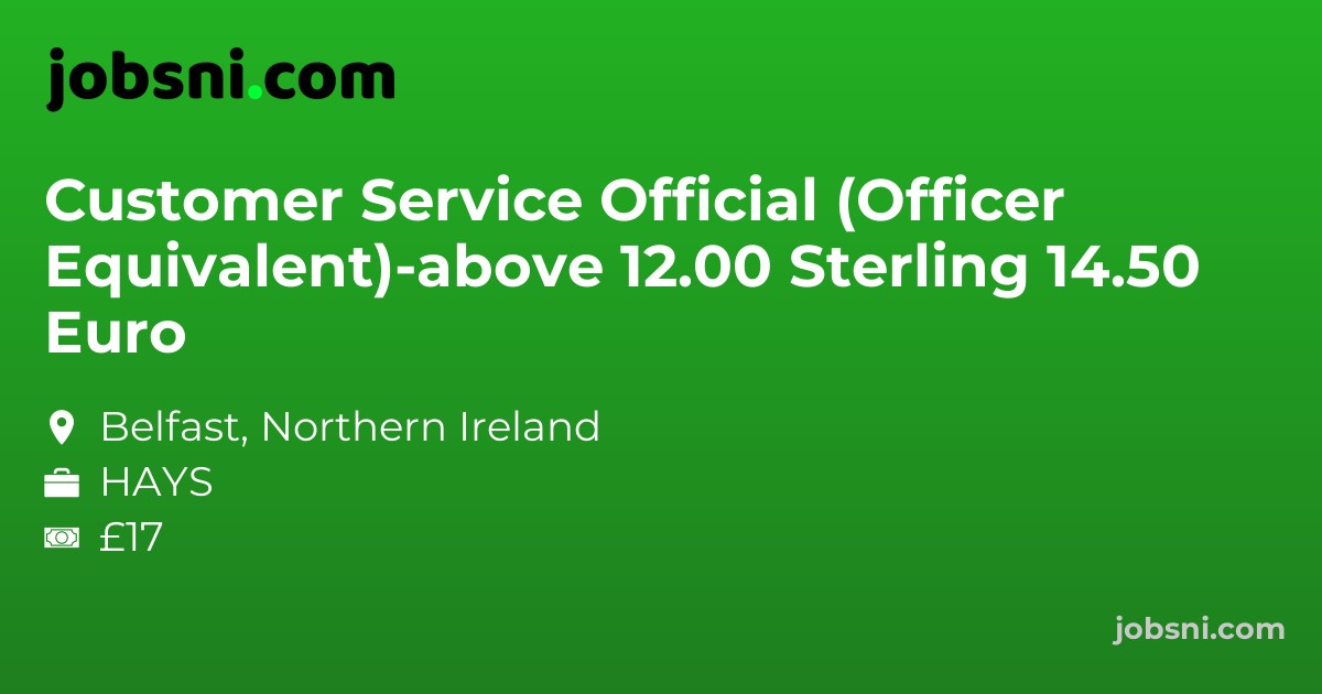 Customer Service Official (Officer Equivalent)-above 12.00 Sterling 14.50 Euro - Apply Now