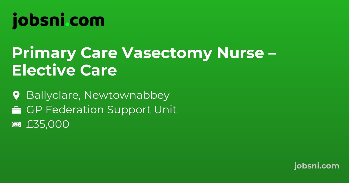 Primary Care Vasectomy Nurse – Elective Care - Apply Now