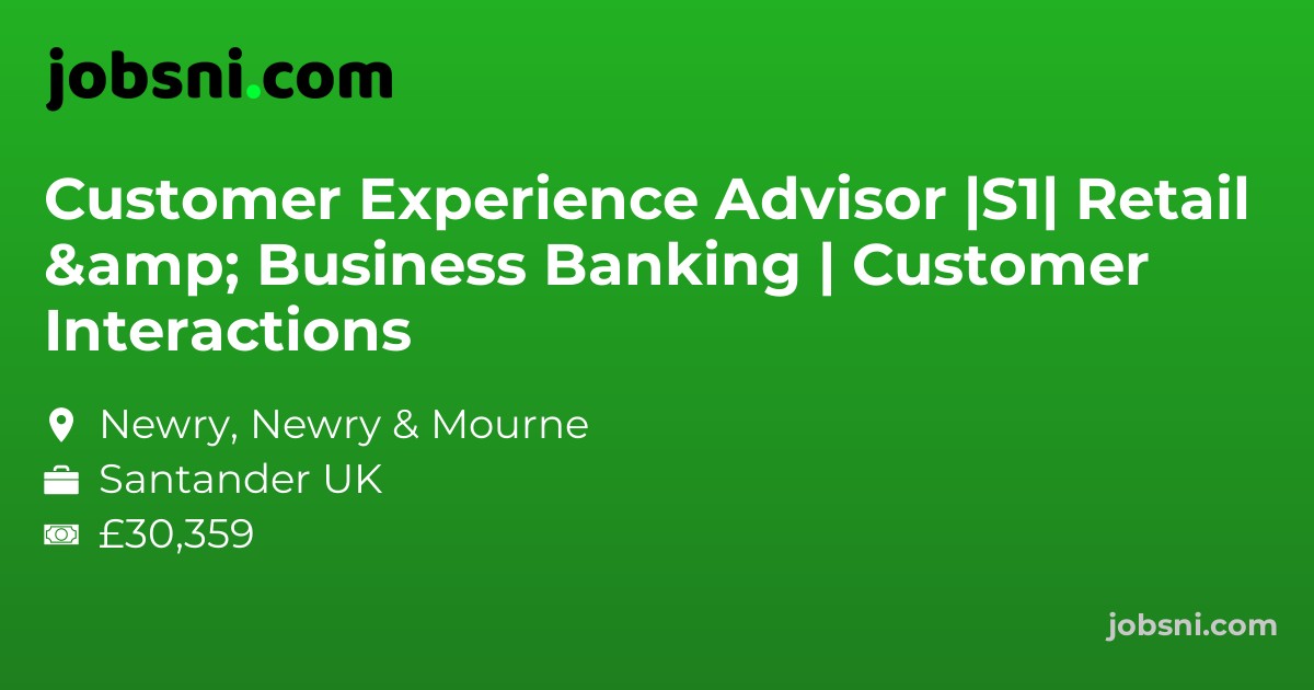 Customer Experience Advisor |S1| Retail & Business Banking | Customer Interactions
