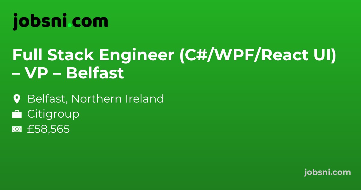 Full Stack Engineer (C#/WPF/React UI) – VP – Belfast - Apply Now