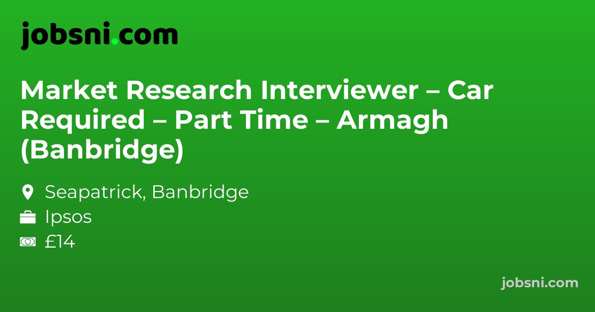 Market Research Interviewer – Car Required – Part Time – Armagh (Banbridge)