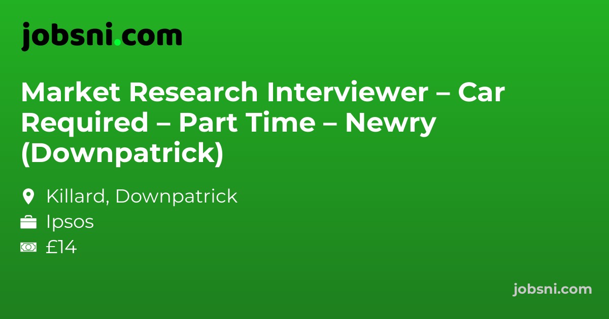 Market Research Interviewer – Car Required – Part Time – Newry (Downpatrick)