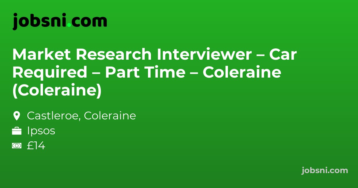 Market Research Interviewer – Car Required – Part Time – Coleraine (Coleraine)