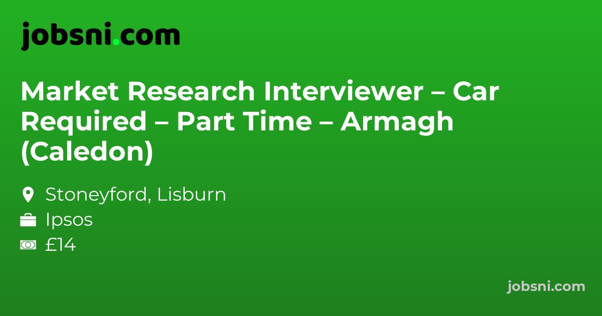 Market Research Interviewer – Car Required – Part Time – Armagh (Caledon)