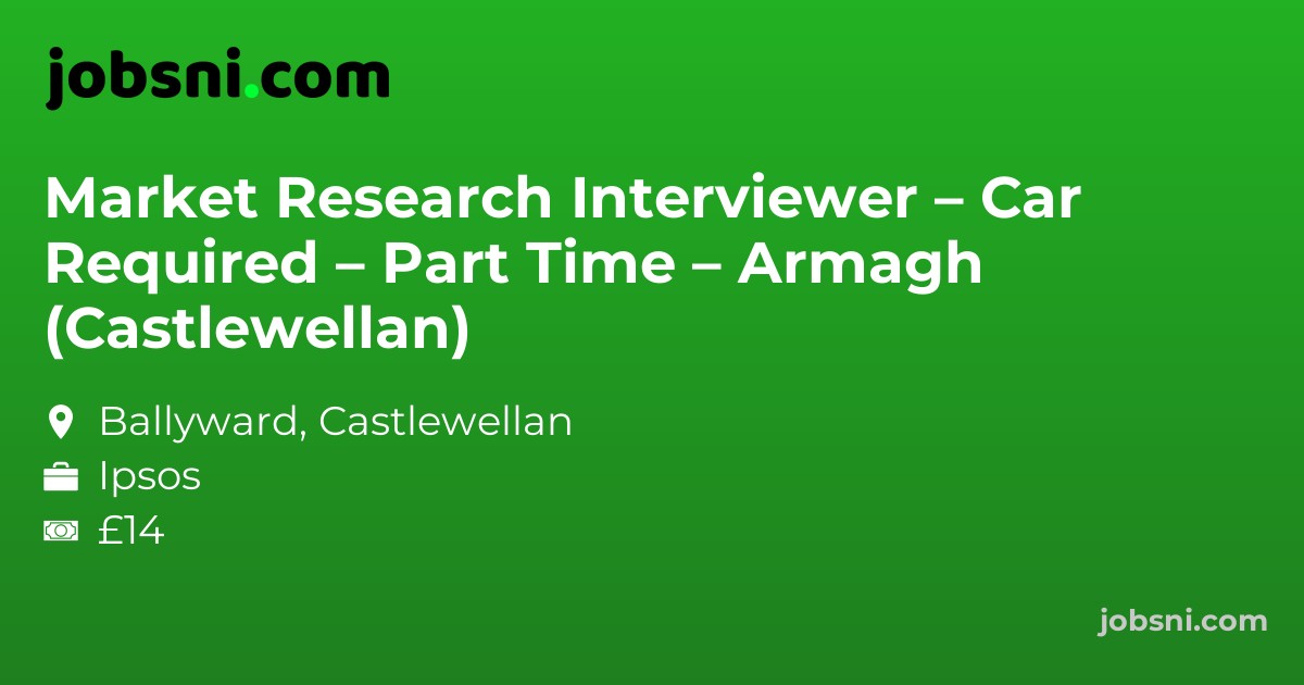 Market Research Interviewer – Car Required – Part Time – Armagh (Castlewellan)