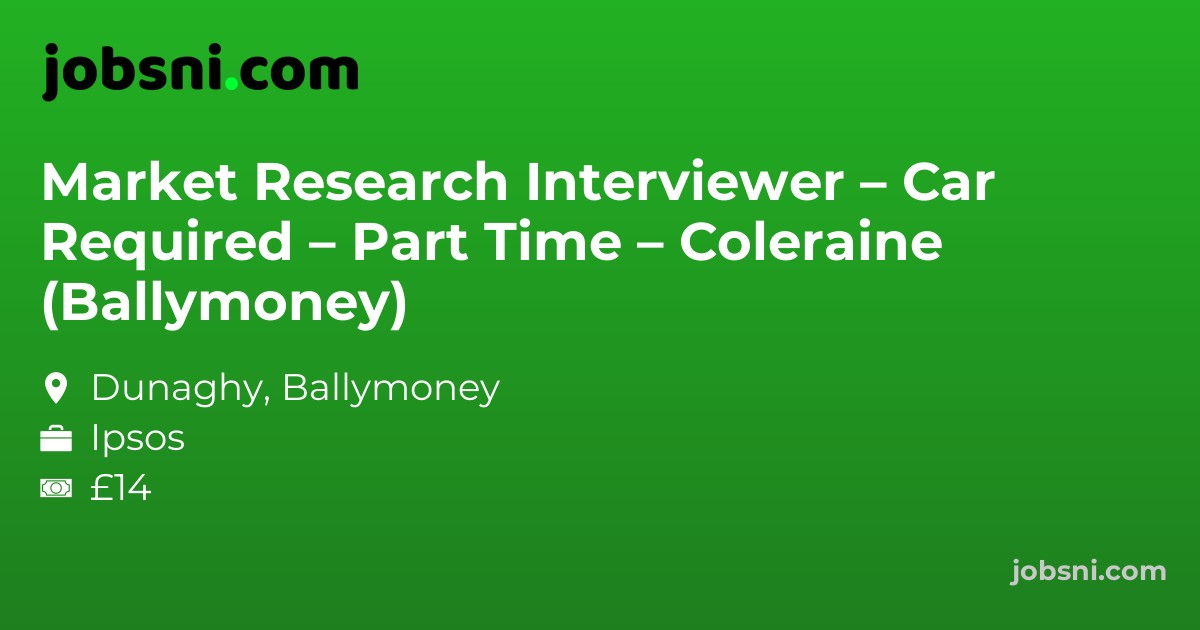 Market Research Interviewer – Car Required – Part Time – Coleraine (Ballymoney)