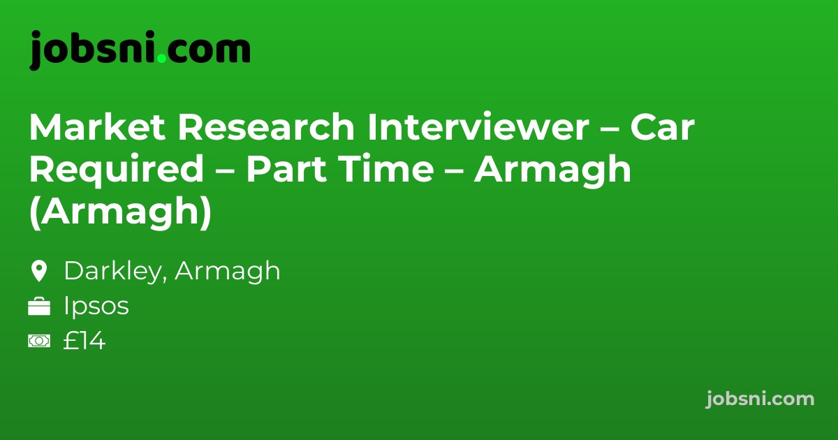Market Research Interviewer – Car Required – Part Time – Armagh (Armagh)
