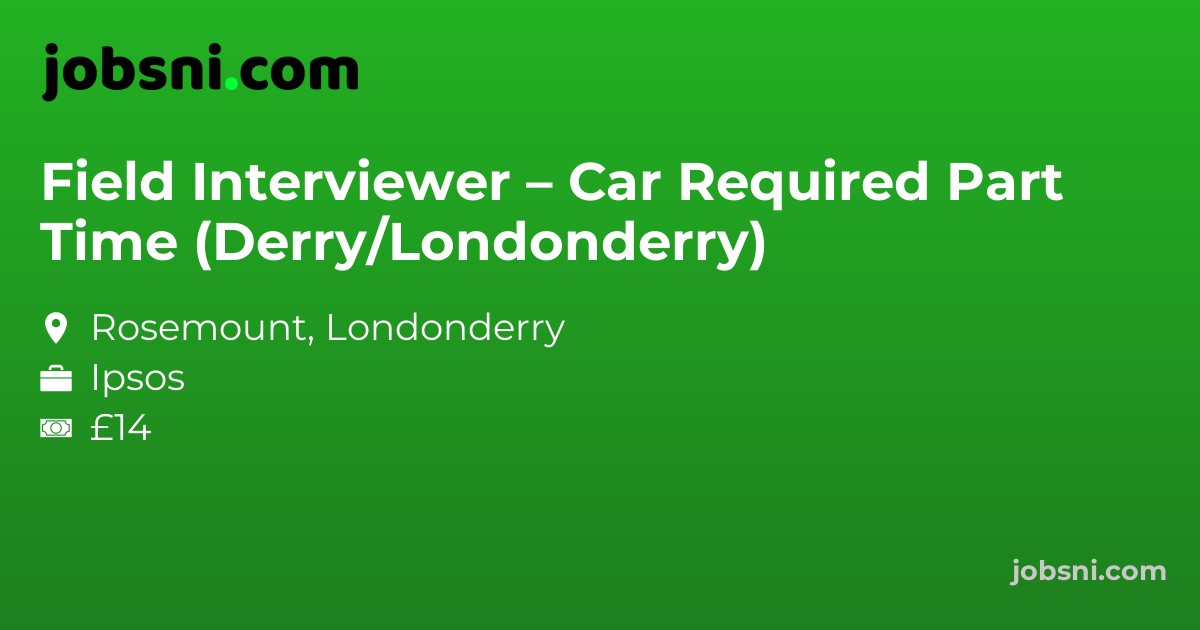 Field Interviewer – Car Required Part Time (Derry/Londonderry)