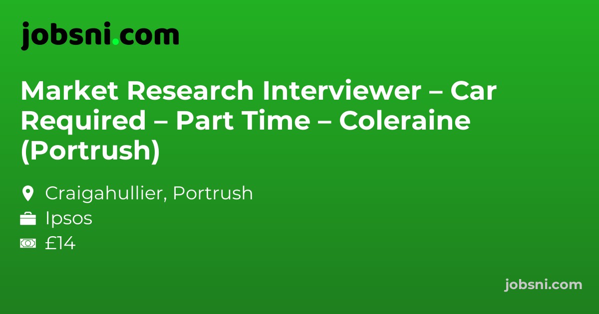 Market Research Interviewer – Car Required – Part Time – Coleraine (Portrush) - Apply Now