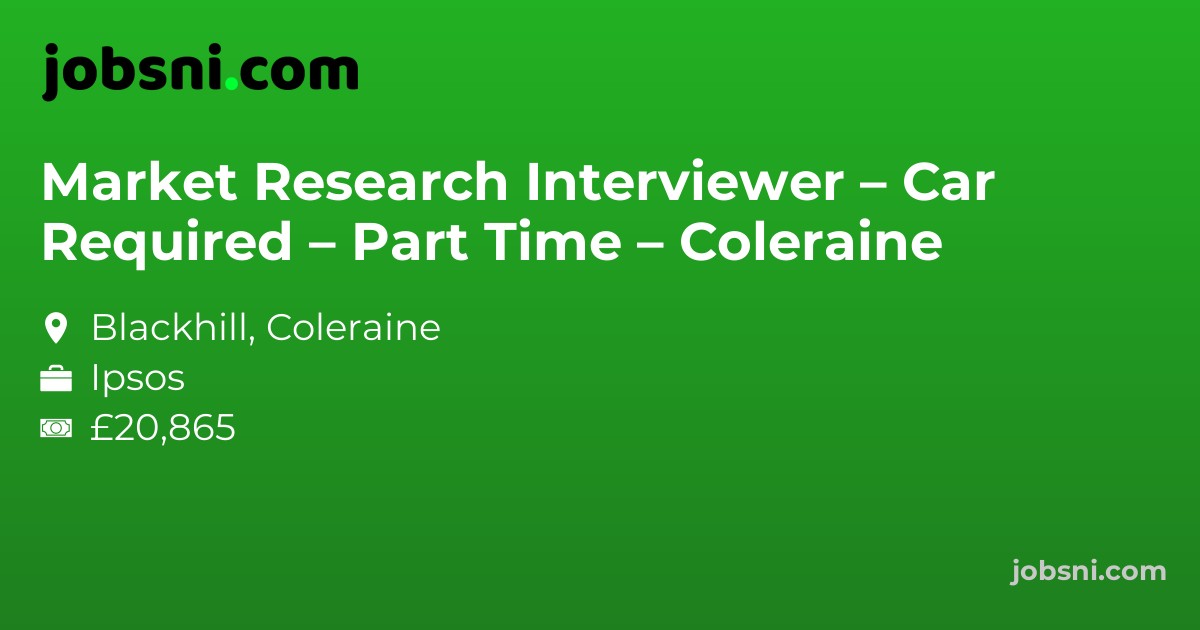 Market Research Interviewer – Car Required – Part Time – Coleraine