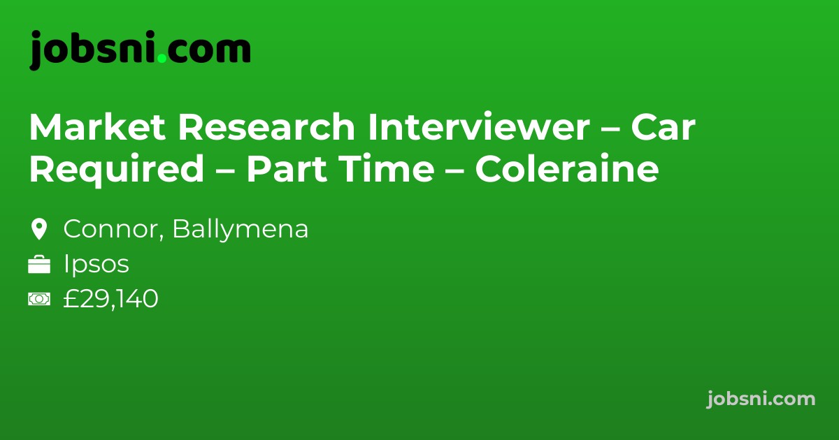 Market Research Interviewer – Car Required – Part Time – Coleraine