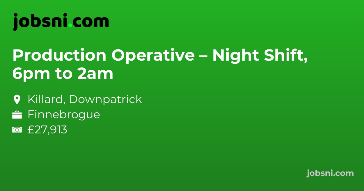 Production Operative – Night Shift, 6pm to 2am
