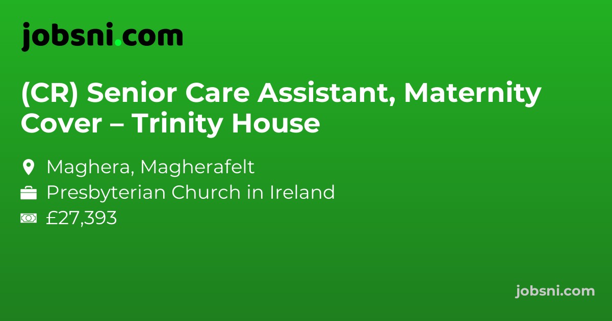 (CR) Senior Care Assistant, Maternity Cover – Trinity House