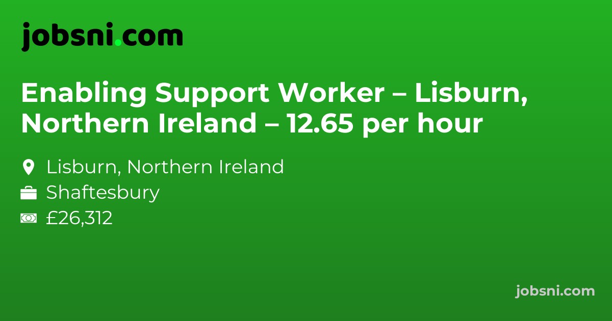Enabling Support Worker – Lisburn, Northern Ireland – 12.65 per hour