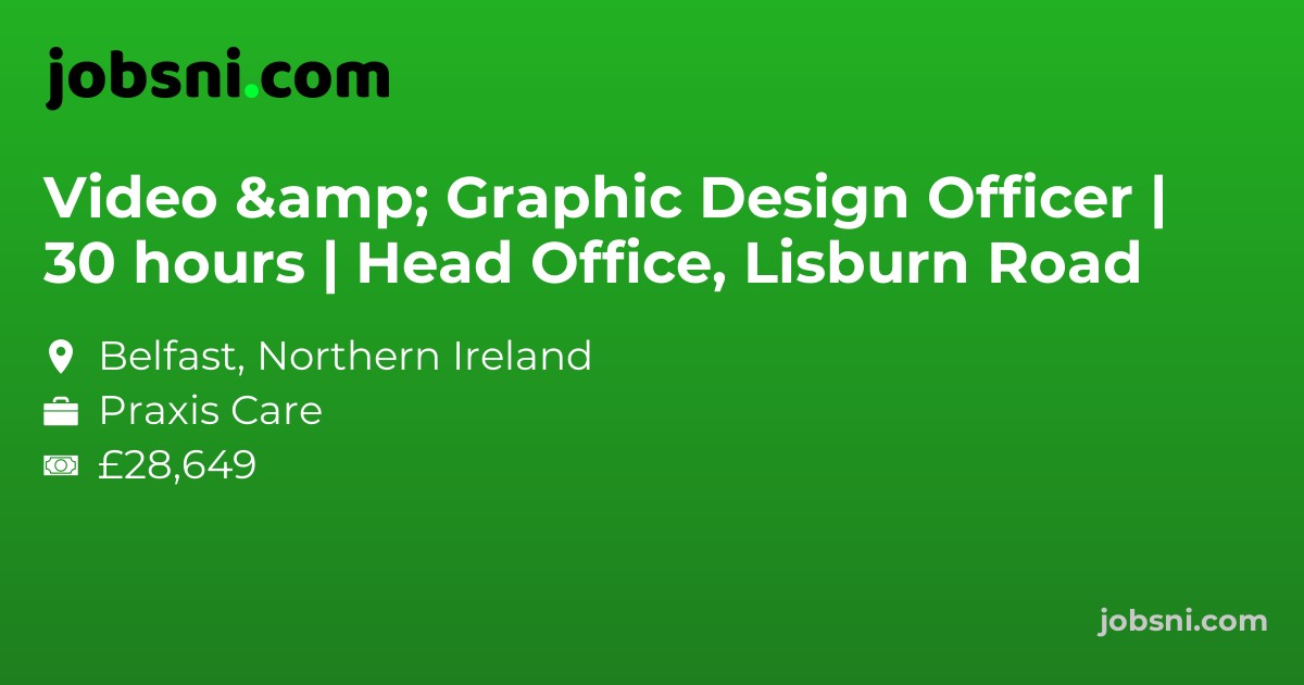 Video & Graphic Design Officer | 30 hours | Head Office, Lisburn Road