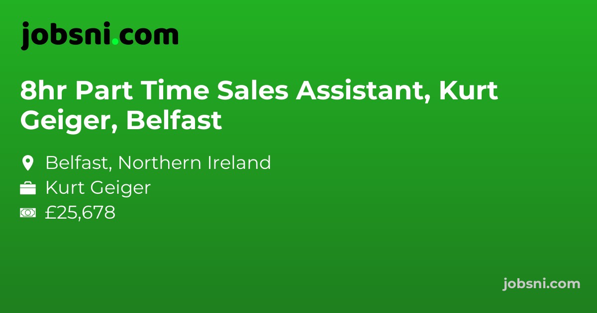8hr Part Time Sales Assistant, Kurt Geiger, Belfast