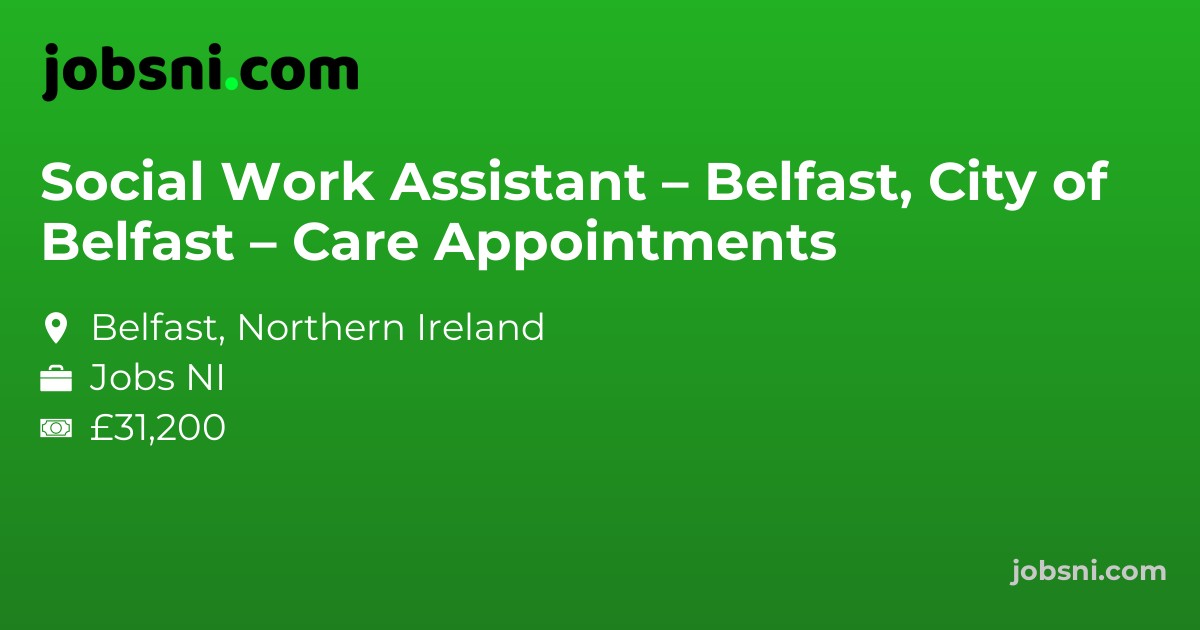 Social Work Assistant – Belfast, City of Belfast – Care Appointments