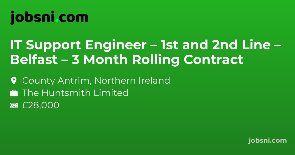 IT Support Engineer – 1st and 2nd Line – Belfast – 3 Month Rolling Contract