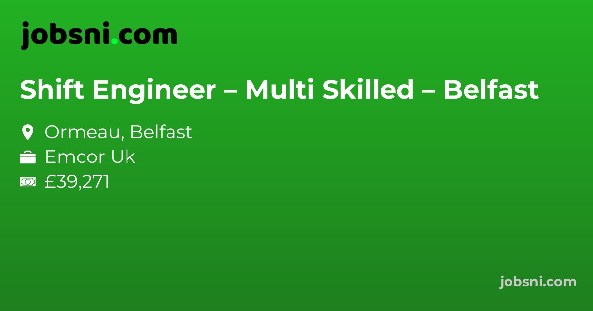 Shift Engineer – Multi Skilled – Belfast