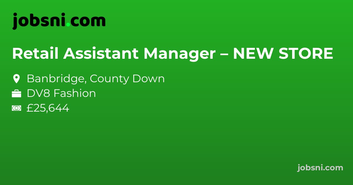 Retail Assistant Manager – NEW STORE