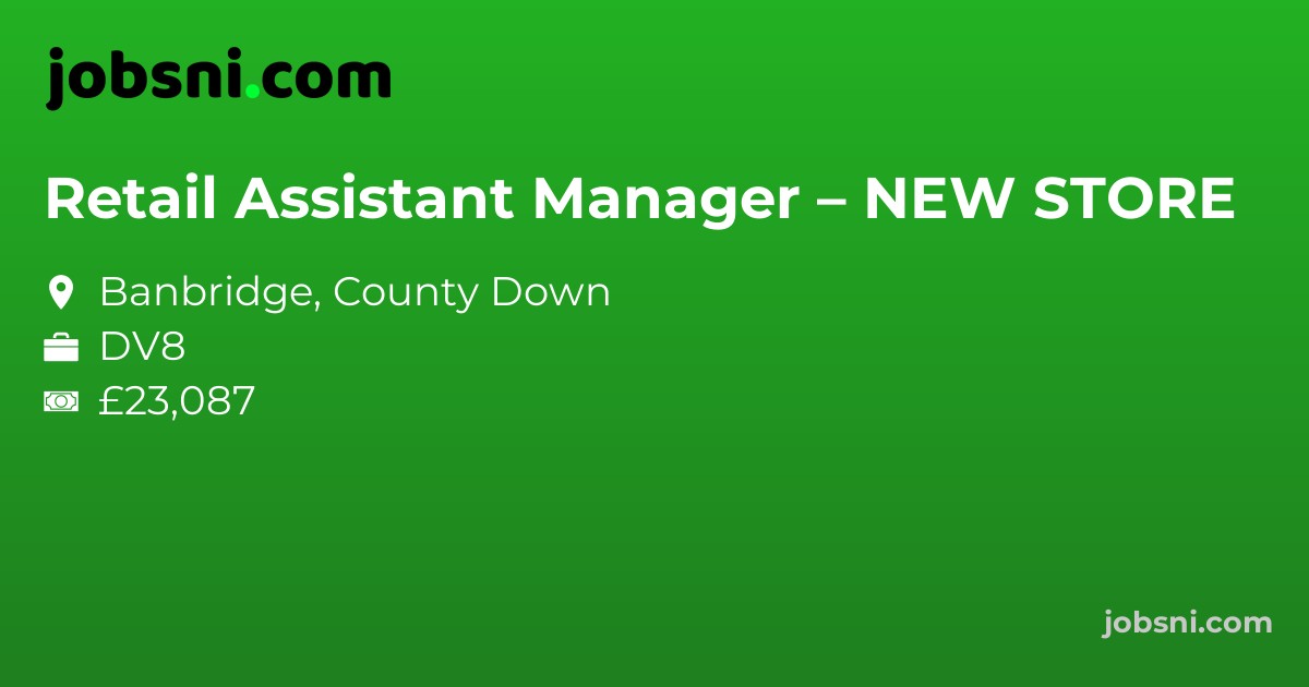 Retail Assistant Manager – NEW STORE