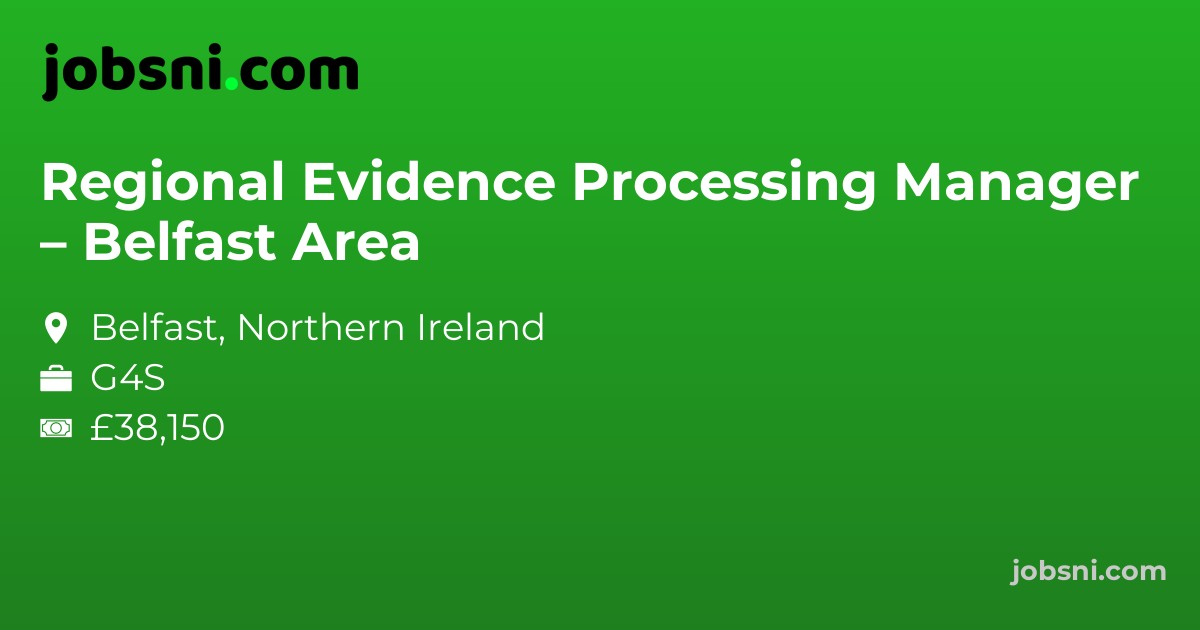 Regional Evidence Processing Manager – Belfast Area