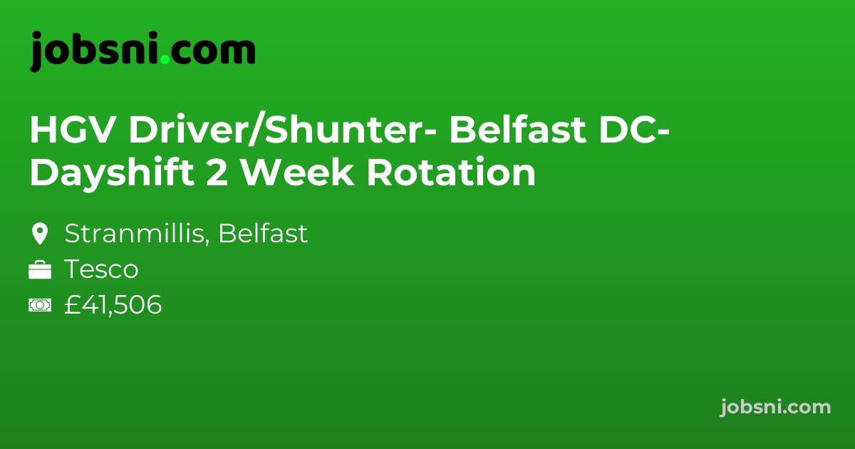 HGV Driver/Shunter- Belfast DC- Dayshift 2 Week Rotation