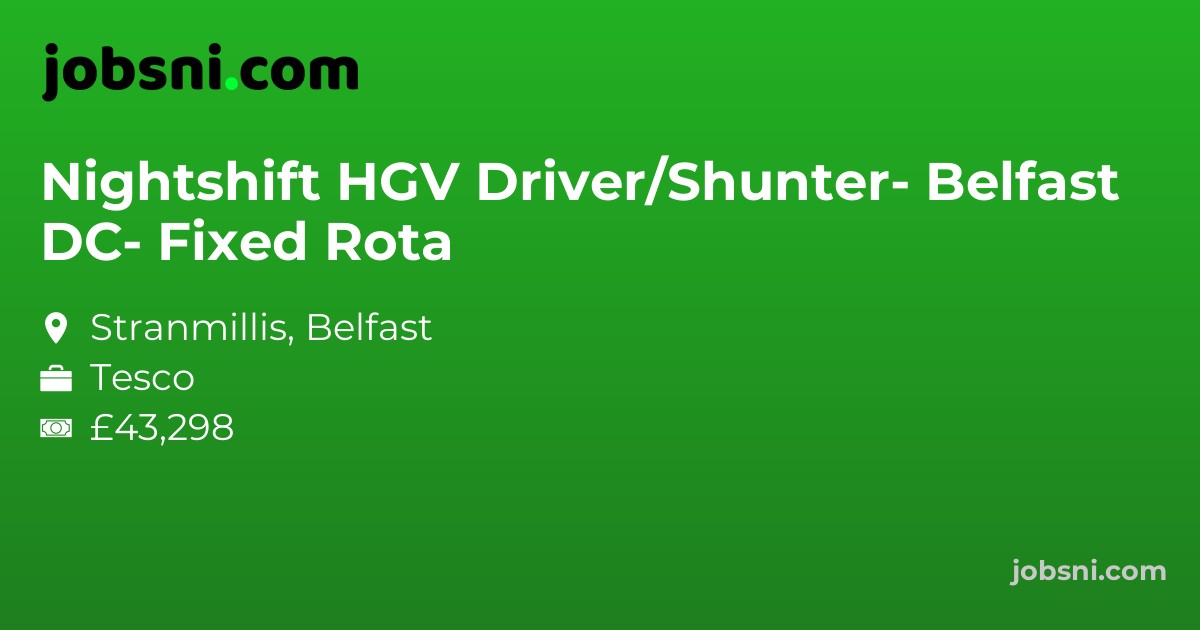 Nightshift HGV Driver/Shunter- Belfast DC- Fixed Rota