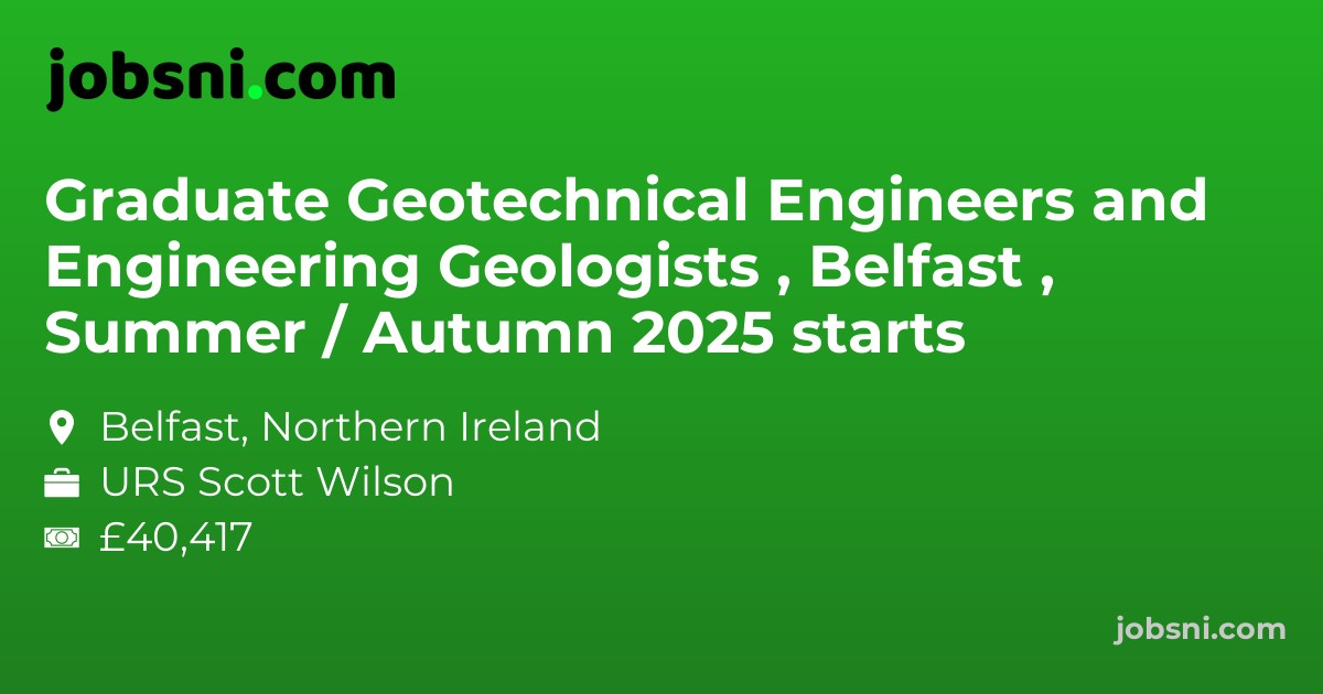 Graduate Geotechnical Engineers and Engineering Geologists , Belfast , Summer / Autumn 2025 starts