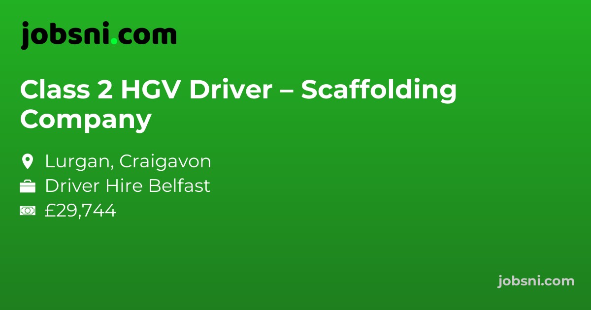 Class 2 HGV Driver – Scaffolding Company
