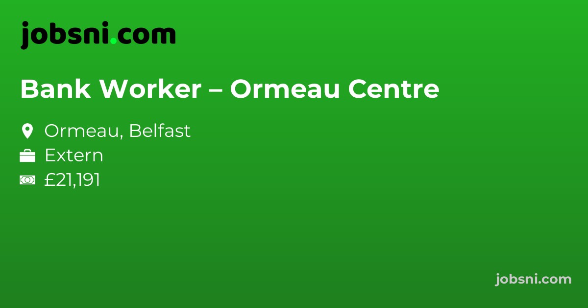 Bank Worker – Ormeau Centre