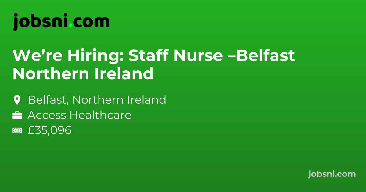 We’re Hiring: Staff Nurse –Belfast Northern Ireland