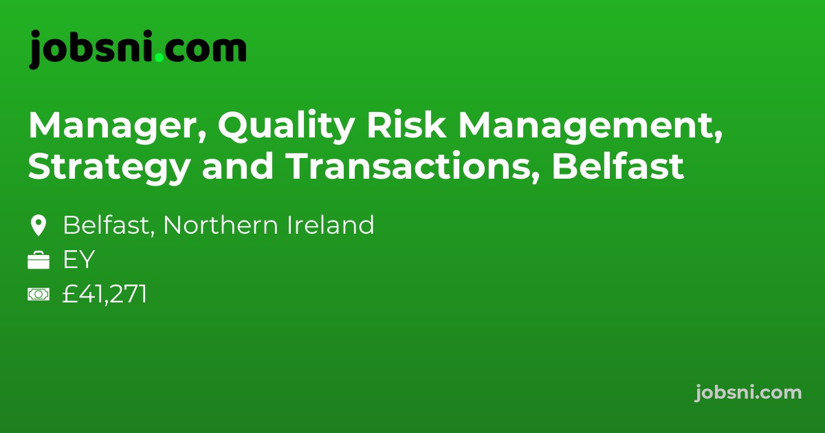 Manager, Quality Risk Management, Strategy and Transactions, Belfast