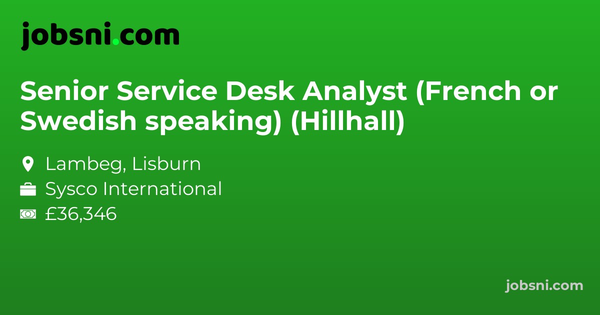 Senior Service Desk Analyst (French or Swedish speaking) (Hillhall)