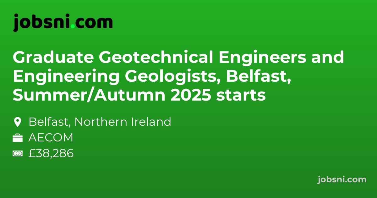 Graduate Geotechnical Engineers and Engineering Geologists, Belfast, Summer/Autumn 2025 starts