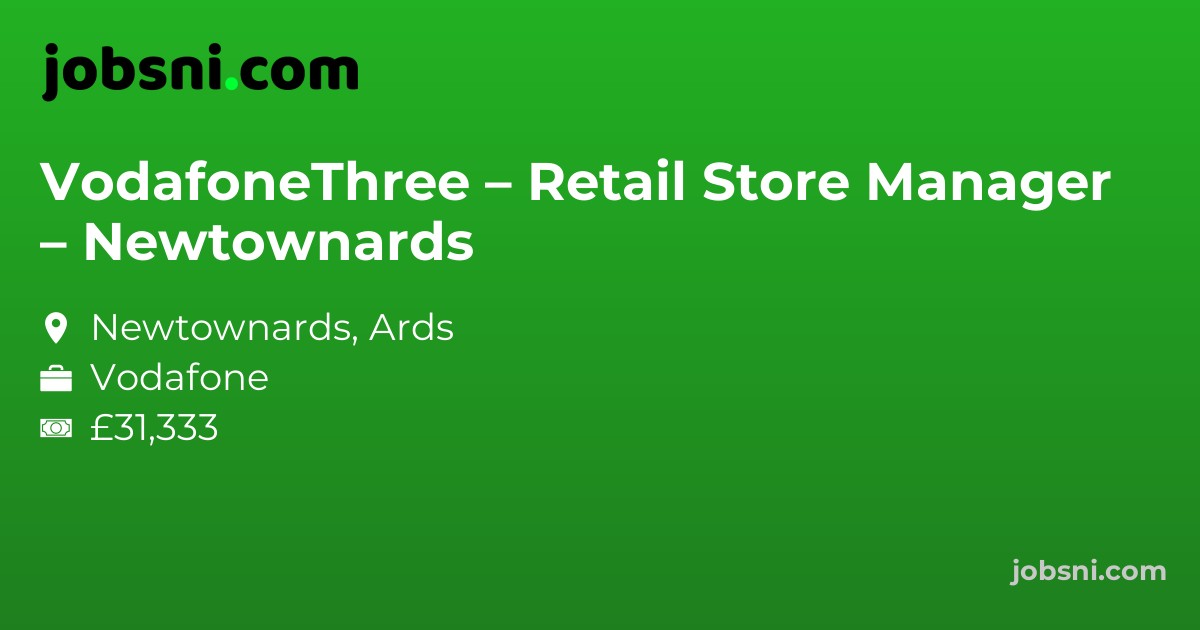 VodafoneThree – Retail Store Manager – Newtownards