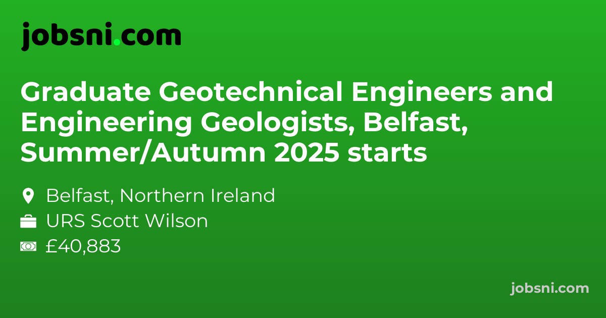 Graduate Geotechnical Engineers and Engineering Geologists, Belfast, Summer/Autumn 2025 starts