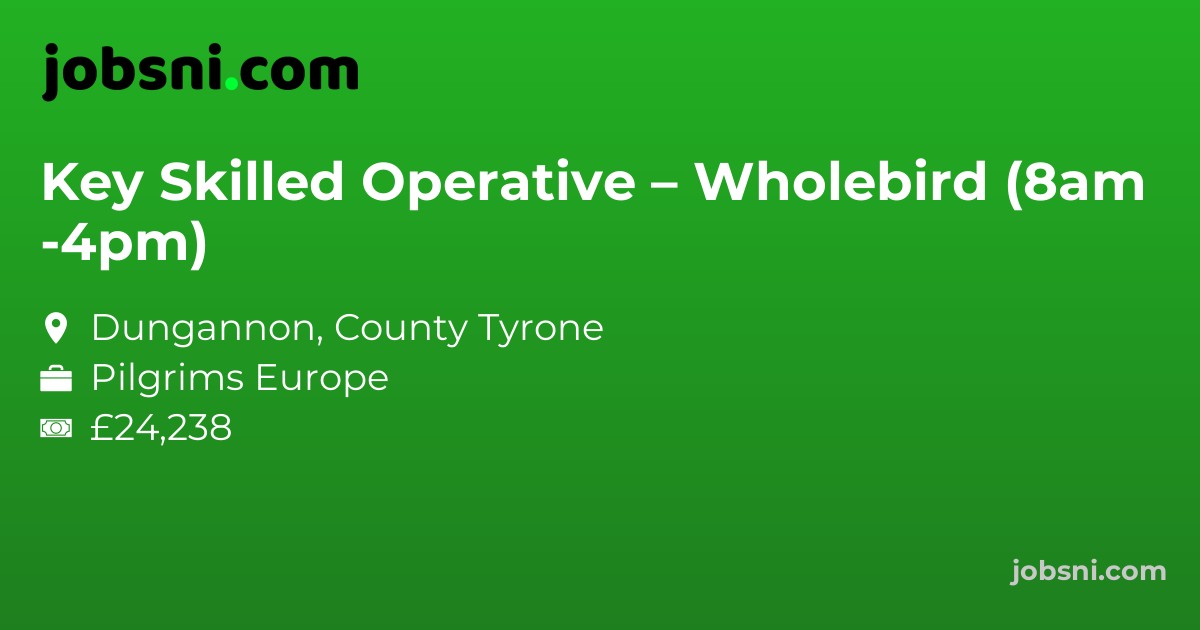 Key Skilled Operative – Wholebird (8am -4pm)