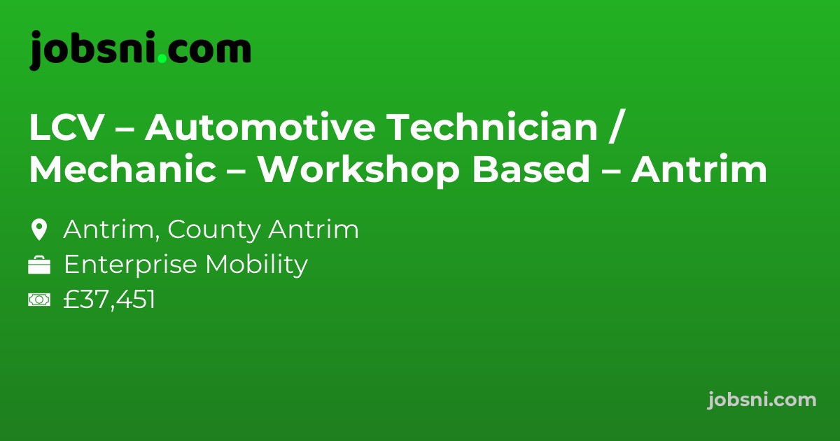 LCV – Automotive Technician / Mechanic – Workshop Based – Antrim