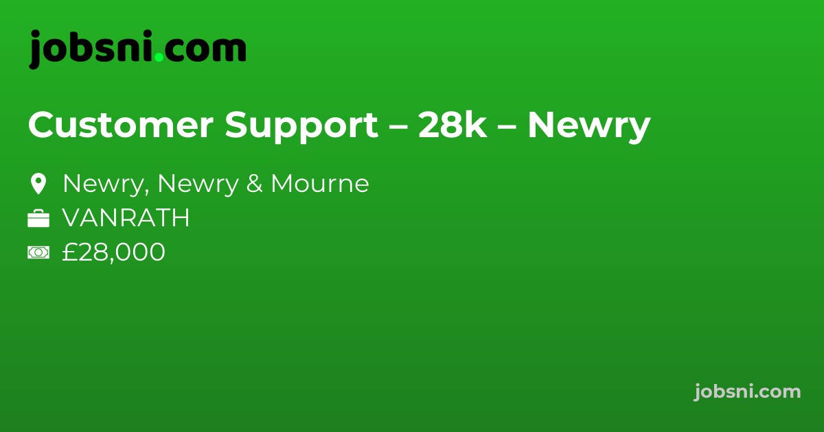 Customer Support – 28k – Newry