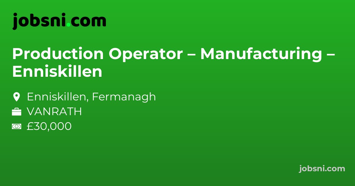 Production Operator – Manufacturing – Enniskillen